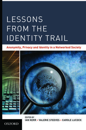 Lessons from the Identity Trail: Anonymity, Privacy and Identity in a Networked Society de Ian Kerr