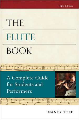 The Flute Book: A Complete Guide for Students and Performers de Nancy Toff