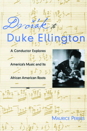 Dvorák to Duke Ellington: A Conductor Explores America's Music and Its African American Roots de Peress