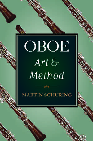 Oboe Art and Method de Martin Schuring