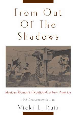 From Out of the Shadows: Mexican Women in Twentieth-Century America de Vicki L. Ruiz