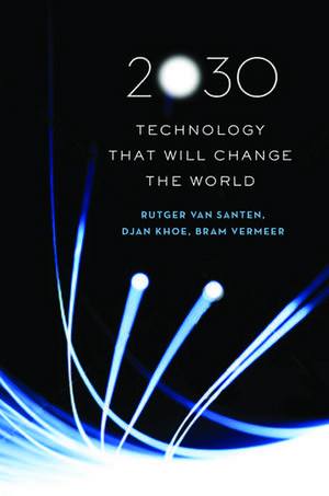 2030: Technology That Will Change the World de Rutger van Santen