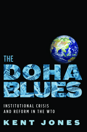 The Doha Blues: Institutional Crisis and Reform in the WTO de Kent Jones