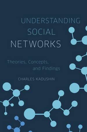 Understanding Social Networks: Theories, Concepts, and Findings de Charles Kadushin