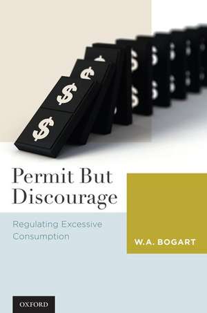 Permit But Discourage: Regulating Excessive Consumption de W. A. Bogart