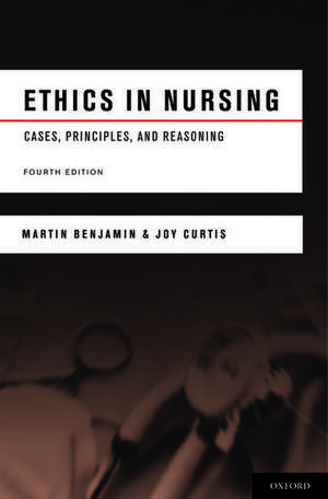 Ethics in Nursing: Cases, Principles, and Reasoning de Martin Benjamin