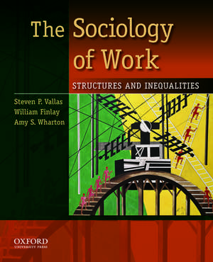 The Sociology of Work: Structures and Inequalities de Steven P. Vallas