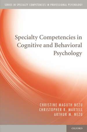 Specialty Competencies in Cognitive and Behavioral Psychology de Christine Maguth Nezu