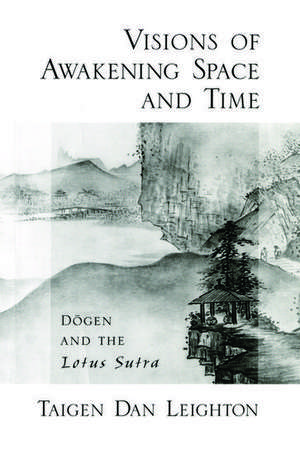 Vision of Awakening Space and Time Dogen and the Lotus Sutra de Taigen Dan Leighton