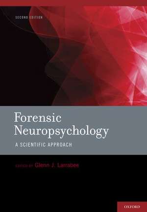 Forensic Neuropsychology: A Scientific Approach de Glenn J. Larrabee