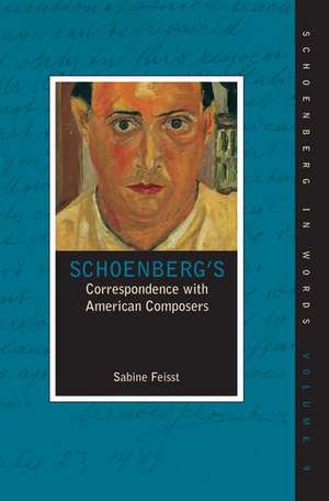 Schoenberg's Correspondence with American Composers de Sabine Feisst