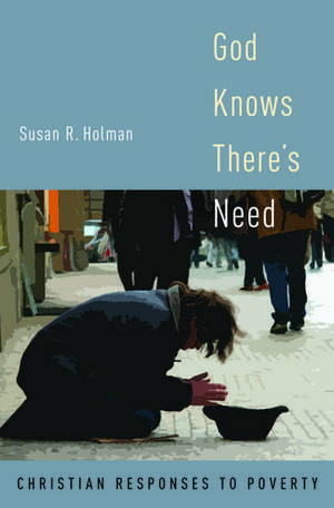 God Knows There's Need: Christian Responses to Poverty de Susan R. Holman