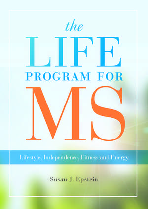 The LIFE Program for MS: Lifestyle, Independence, Fitness and Energy de Susan J Epstein