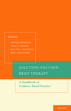 Solution-Focused Brief Therapy: A Handbook of Evidence-Based Practice de Cynthia Franklin