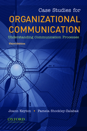 Case Studies for Organizational Communication: Understanding Communication Processes de Joann Keyton