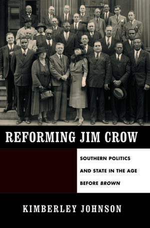 Reforming Jim Crow: Southern Politics and State in the Age Before Brown de Kimberley Johnson