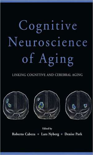 Cognitive Neuroscience of Aging: Linking Cognitive and Cerebral Aging de Roberto Cabeza