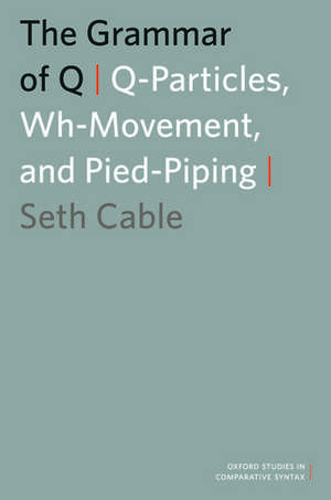 The Grammar of Q: Q-Particles, Wh-Movement, and Pied-Piping de Seth Cable