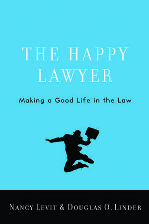 The Happy Lawyer: Making a Good Life in the Law de Nancy Levit