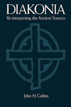 Diakonia Re-Interpreting the Ancient Sources de John N. Collins