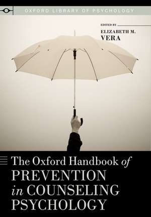 The Oxford Handbook of Prevention in Counseling Psychology de Elizabeth Vera