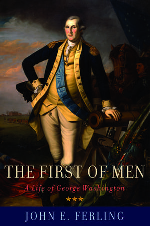 The First of Men: A Life of George Washington de John E. Ferling