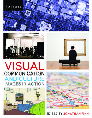 Visual Communication and Culture: Images in Action de Jonathan Finn