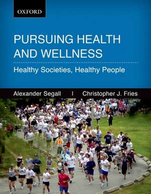 Persuing Health and Wellness: Healthy Societies, Healthy People, 1e de Alexander Segall