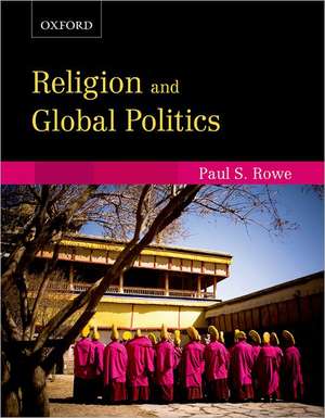 Religion and Global Politics: Religion and Global Politics de Paul S. Rowe