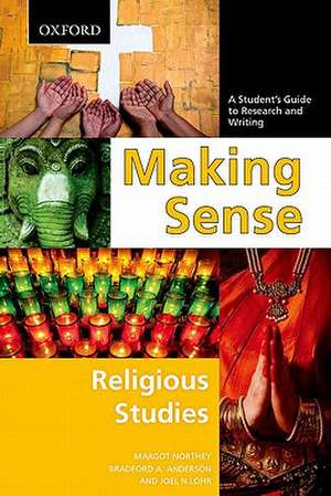 Making Sense in Religious Studies: A Student's Guide to Research and Writing de Margot Northey