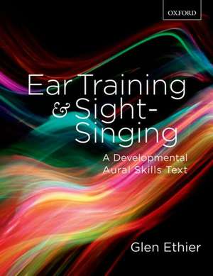 Ear Training and Sight Singing: A Developmental Aural Skills Text de Glen Ethier