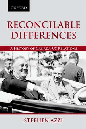 Reconcilable Differences: A History of Canada-US Relations de Stephen Azzi