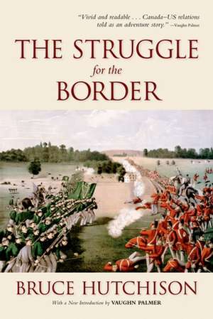 The Struggle for the Border (Reissue) de Bruce Hutchison