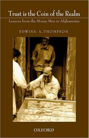 Trust is the Coin of the Realm: Lessons from the Money Men in Afghanistan de Edwina A. Thompson