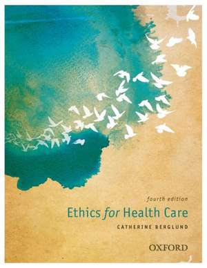 Ethics for Health Care de Catherine Berglund