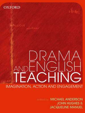 Drama Teaching in English: Imagination, Action and Engagement de Michael Anderson