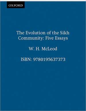 The Evolution of the Sikh Community: Five Essays de W. H. McLeod