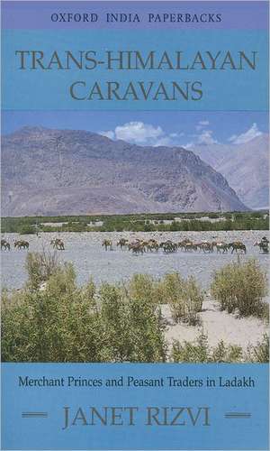 Trans-Himalayan Caravans: Merchant Princes and Peasant Traders in Ladakh de Janet Rizvi