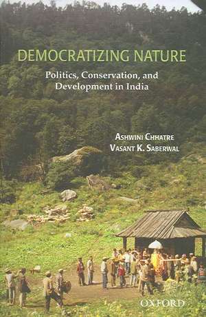 Democratizing Nature: Politics, Conservation, and Development in India de Ashwini Chhatre