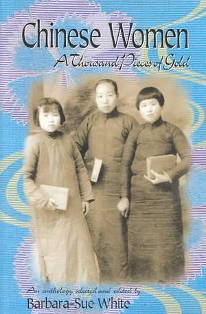 Chinese Women: A Thousand Pieces of Gold de Barbara-Sue White