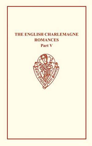 The English Charlemagne Romances V: The Romance of the Sowdone of Babylone de E. Hausknecht