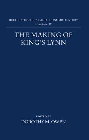 The Making of King's Lynn: A Documentary Survey de Dorothy M. Owen