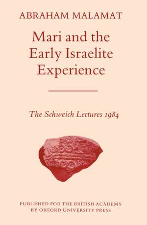 Mari and the Early Israelite Experience: The Schweich Lectures, 1984 de Abraham Malamat