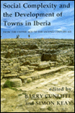 Social Complexity and the Development of Towns in Iberia: From the Copper Age to the Second Century Ad de Barry Cunliffe