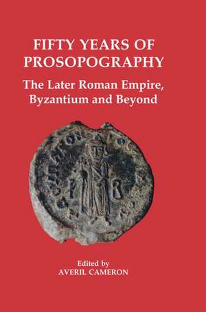 Fifty Years of Prosopography: The Later Roman Empire, Byzantium and Beyond de Averil Cameron