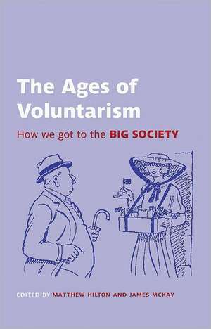 The Ages of Voluntarism: How we got to the Big Society de Matthew Hilton