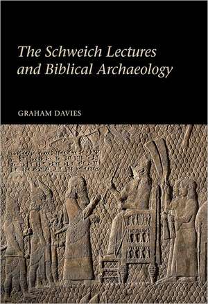 The Schweich Lectures and Biblical Archaeology de Graham Davies