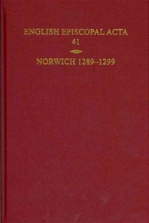 English Episcopal Acta, Volume 41: Norwich 1289-1299 de Christopher Harper-Bill