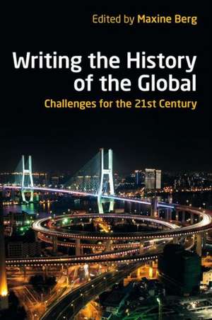 Writing the History of the Global: Challenges for the Twenty-First Century de Maxine Berg