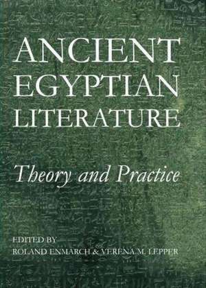 Ancient Egyptian Literature: Theory and Practice de Roland Enmarch